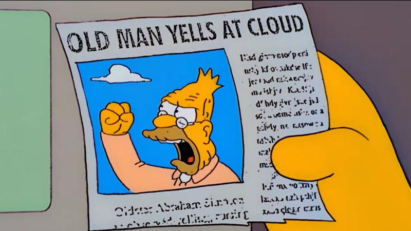 A news clipping from the Simpsons: "Old Man Yells at Cloud," with picture of Grampa Simpson shaking his fist at a cloud in the sky.